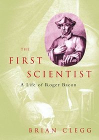 The First Scientist: a Life of Roger Bacon