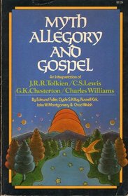 Myth, Allegory, and Gospel: An Interpretation of JRR Tolkien, CS Lewis, GK Chesterton, Chas Williams