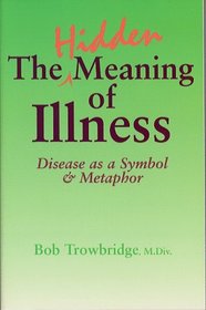 The Hidden Meaning of Illness: Disease As a Symbol and Metaphor