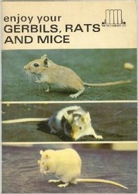 Enjoy Your Gerbils, Rats and Mice