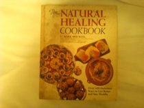 Natural Healing Cookbook: Over Four Hundred Fifty Delicious Ways to Get Better and Stay Healthy
