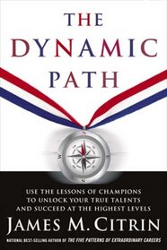 The Dynamic Path: Access the Secrets of Champions to Achieve Greatness Through Mental Toughness, Inspired Leadership and Personal Transformation