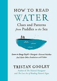 How to Read Water: Clues and Patterns from Puddles to the Sea