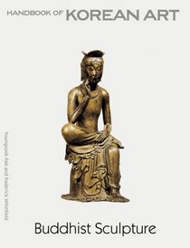 Buddhist Sculpture: Handbook of Korean Art (Handbooks of Korean Art)