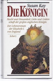 Die Knigin. Der Lebensroman der Elisabeth I. von England