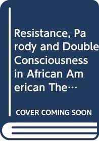 Resistance, Parody and Double Consciousness in African American Theatre, 1895-1910