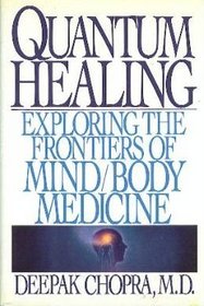 Quantum Healing : Exploring the Frontiers of Mind/Body Medicine