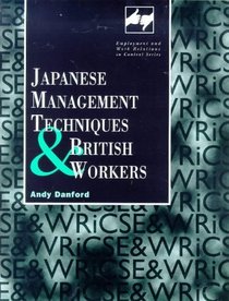 Japanese Management Techniques and British Workers (Employment and Work Relations in Context)