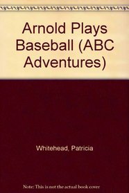 Arnold Plays Baseball (ABC Adventures)