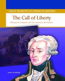 The Call of Liberty: Marquis De Lafayette and the American Revolution (Great Moments in American History)
