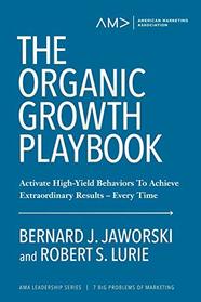 The Organic Growth Playbook: Activate High-Yield Behaviors To Achieve Extraordinary Results?Every Time (American Marketing Association Leadership Series: 7 Big Problems of Marketing)