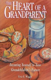 The Heart of a Grandparent: Investing Yourself in Your Grandchildren's Future
