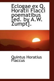 Eclogae ex Q. Horatii Flacci poematibus [ed. by A.W. Zumpt].