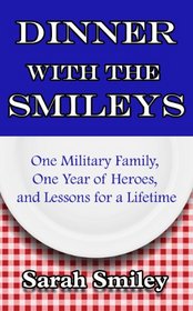 Dinner with the Smileys: One Military Family, One Year of Heroes, and Lessons for a Lifetime