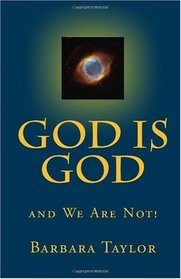 God is God: And We Are Not! (Volume 1)