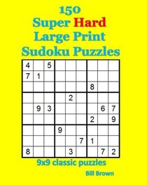 150 Super Hard Large Print Sudoku Puzzles: 9x9 classic puzzles