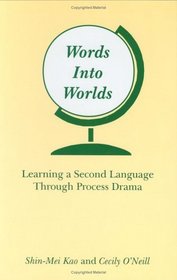 Words Into Worlds: Learning a Second Language Through Process Drama (Contemporary Studies in Second Language Learning)