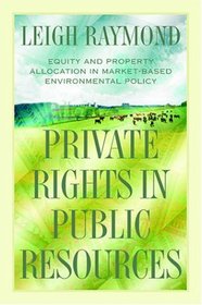 Private Rights in Public Resources : Equity and Property Allocation in Market-Based Environmental Policy