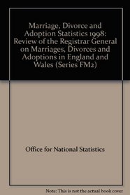 Marriage, Divorce and Adoption Statistics 1998: Review of the Registrar General on Marriages, Divorces and Adoptions in England and Wales (Series FM2)