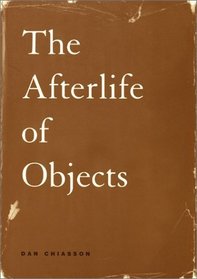 The Afterlife of Objects (Phoenix Poets Series)