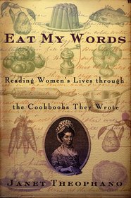 Eat My Words : Reading Women's Lives Through the Cookbooks They Wrote