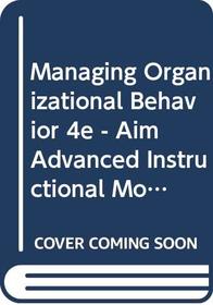 Managing Organizational Behavior 4e - Aim Advanced Instructional Modules