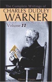 The Complete Writings of Charles Dudley Warner: Volume 11: A Little Journey in the World
