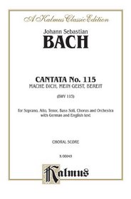 Cantata No. 115 -- Mache dich, mein Geist, bereit: SATB with SATB Soli (German, English Language Edition) (Kalmus Edition)