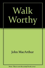 Walk worthy (John MacArthur's Bible studies)