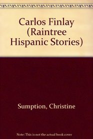 Carlos Finlay (Raintree Hispanic Stories)