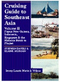 Cruising Guide to Southeast Asia, Vol. 2: Papua New Guinea, Indonesia, Singapore & the Malacca Strait to Phuket