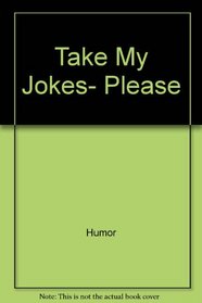 Take My Jokes, Please