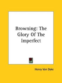 Browning: The Glory of the Imperfect