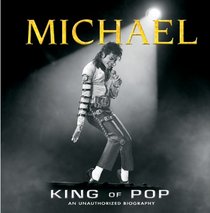 Michael King of Pop (An Unauthorized Biography)