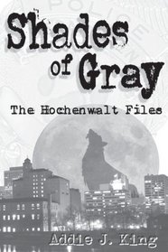 Shades of Gray: The Hochenwalt Files (Volume 1)