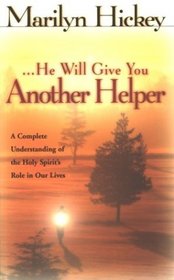 He Will Give You Another Helper (John 4:16): A Complete Understanding of the Holy Spirit's Role in Our Lives