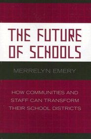 The Future of Schools: How Communities and Staff Can Transform Their School Districts (Leading Systemic School Improvement)