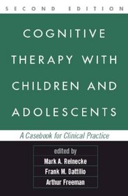 Cognitive Therapy with Children and Adolescents, Second Edition: A Casebook for Clinical Practice