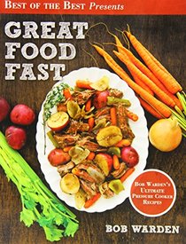 Great Food Fast: Bob Warden's Ultimate Pressure Cooker Recipes
