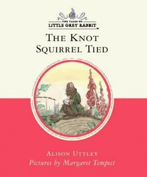 The Knot That Squirrel Tied (Little Grey Rabbit Classic)