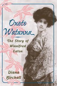 Onoto Watanna: THE STORY OF WINNIFRED EATON (Asian American Experience)