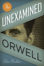 The Unexamined Orwell (Literary Modernism Series)