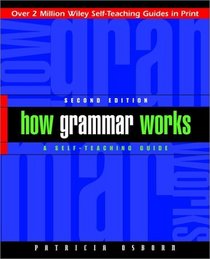 How Grammar Works : A Self-Teaching Guide (Wiley Self-Teaching Guides)