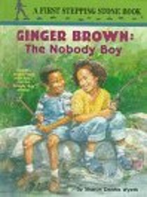 Ginger Brown : The Nobody Boy (First Stepping Stone Book)