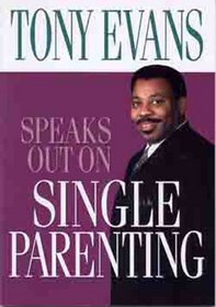 Tony Evans Speaks Out On Single Parenting (Tony Evans Speaks Out Booklet Series)