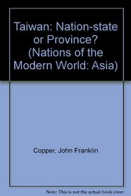 Taiwan: Nation State Or Province? Third Edition (Nations of the Modern World. Asia)