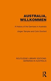 Australia, Wilkommen (Routledge Library Editions: Germans in Australia)