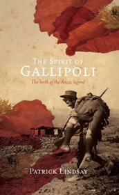 The Spirit of Gallipoli - The Birth of the Anzac Legend