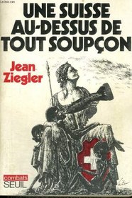 Une Suisse au-dessus de tout soupcon (Collection Combats) (French Edition)
