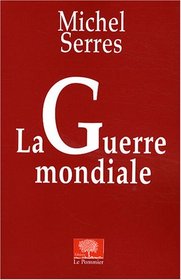 La Guerre mondiale (French Edition)